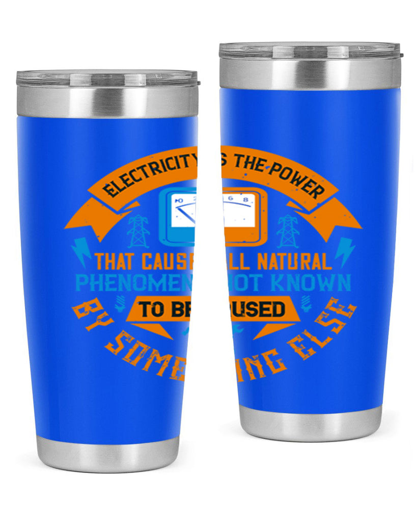 Electricity is the power that causes all natural phenomena not known Style 44#- electrician- tumbler