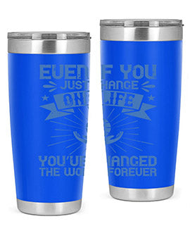 Even if you just change one life you’ve changed the world forever Style 4#- volunteer- Tumbler