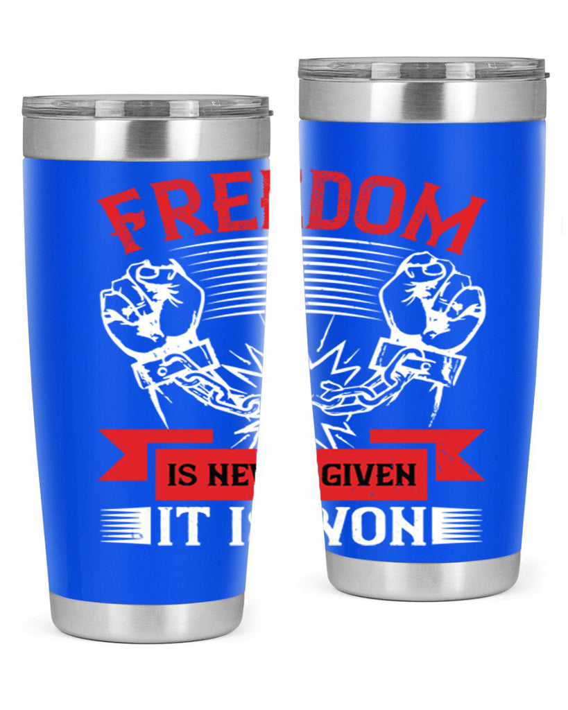 Freedom is never given it is won Style 89#- Fourt Of July- Tumbler