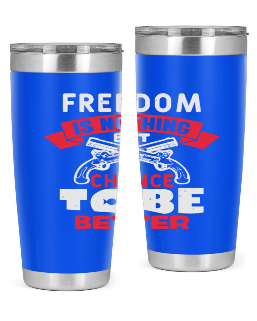 Freedom is nothing but a chance Style 4#- Fourt Of July- Tumbler
