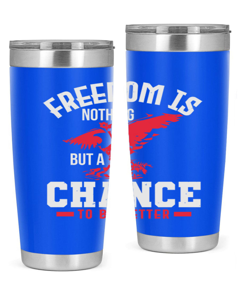 Freedom is nothing but a chance to be Style 83#- Fourt Of July- Tumbler