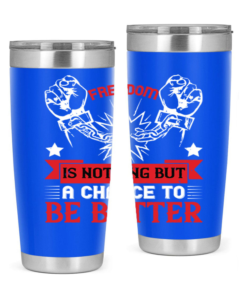 Freedom is nothing but a chance to be better Style 90#- Fourt Of July- Tumbler