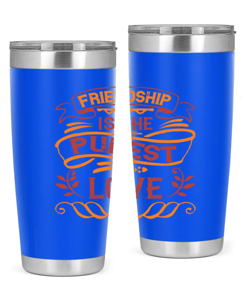 Friendship is the purest love Style 87#- Best Friend- Tumbler