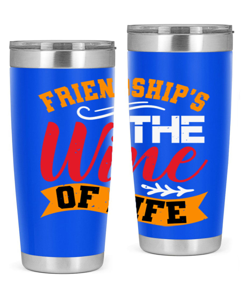 Friendship’s the wine of life Style 102#- Best Friend- Tumbler
