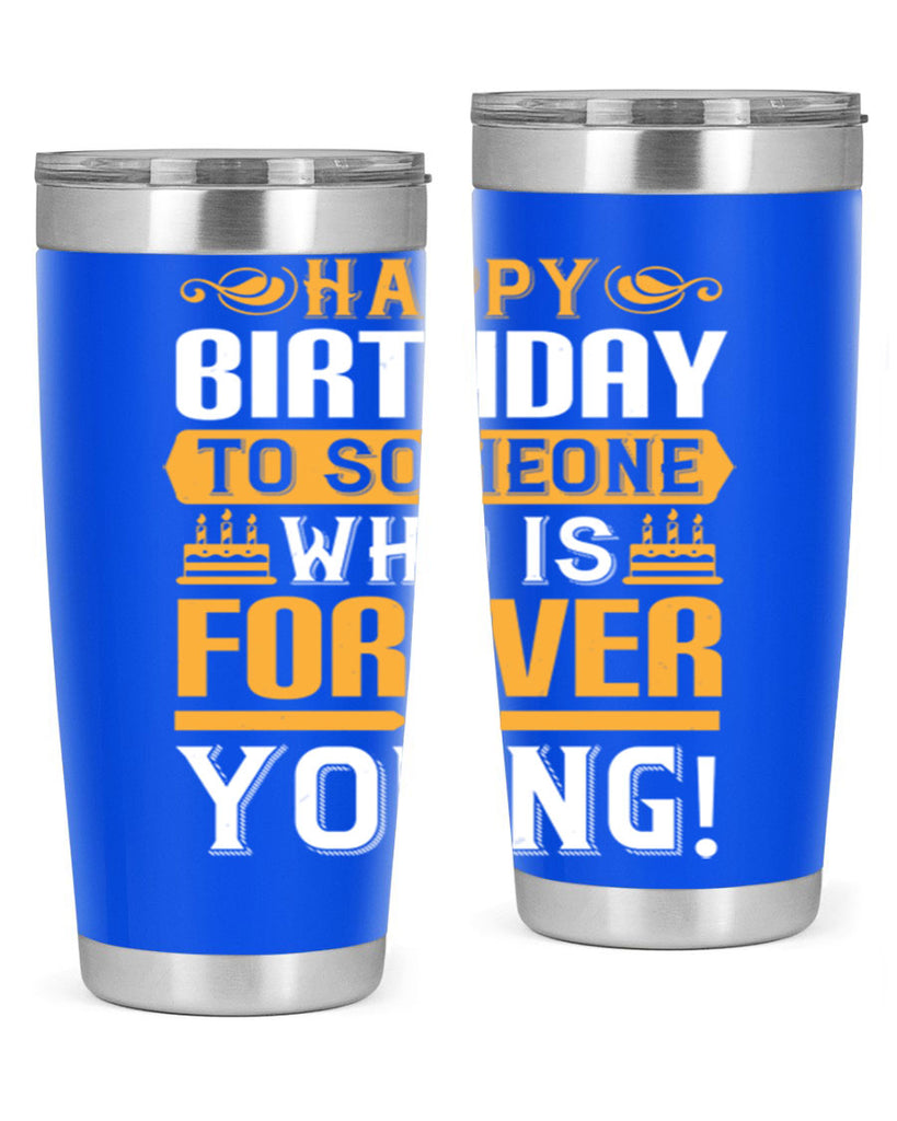 Happy birthday to someone who is forever young Style 80#- birthday- tumbler