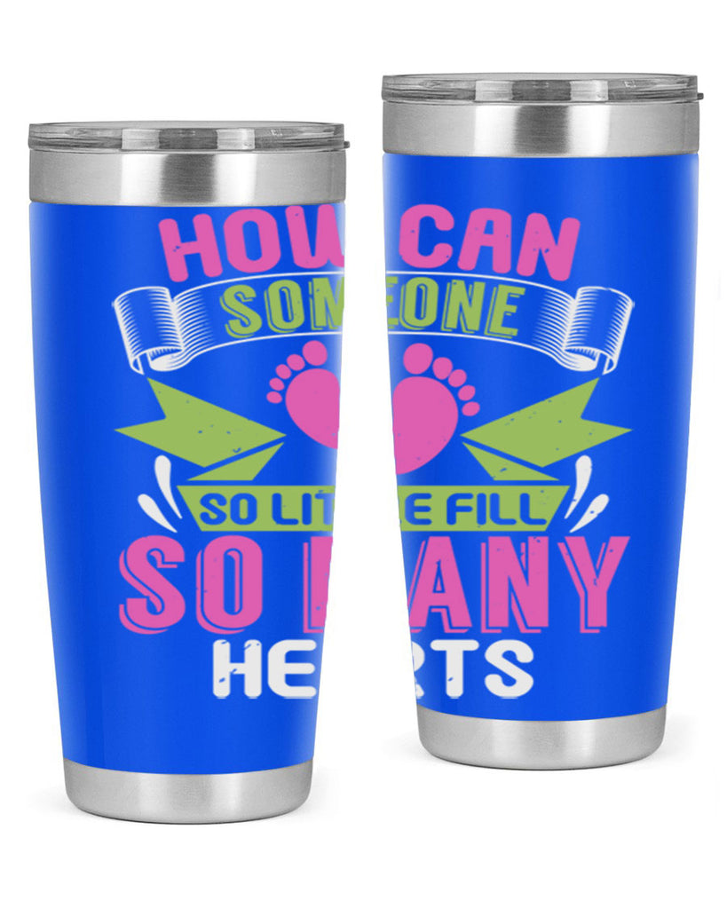 How can someone so little fill hearts Style 251#- baby- tumbler