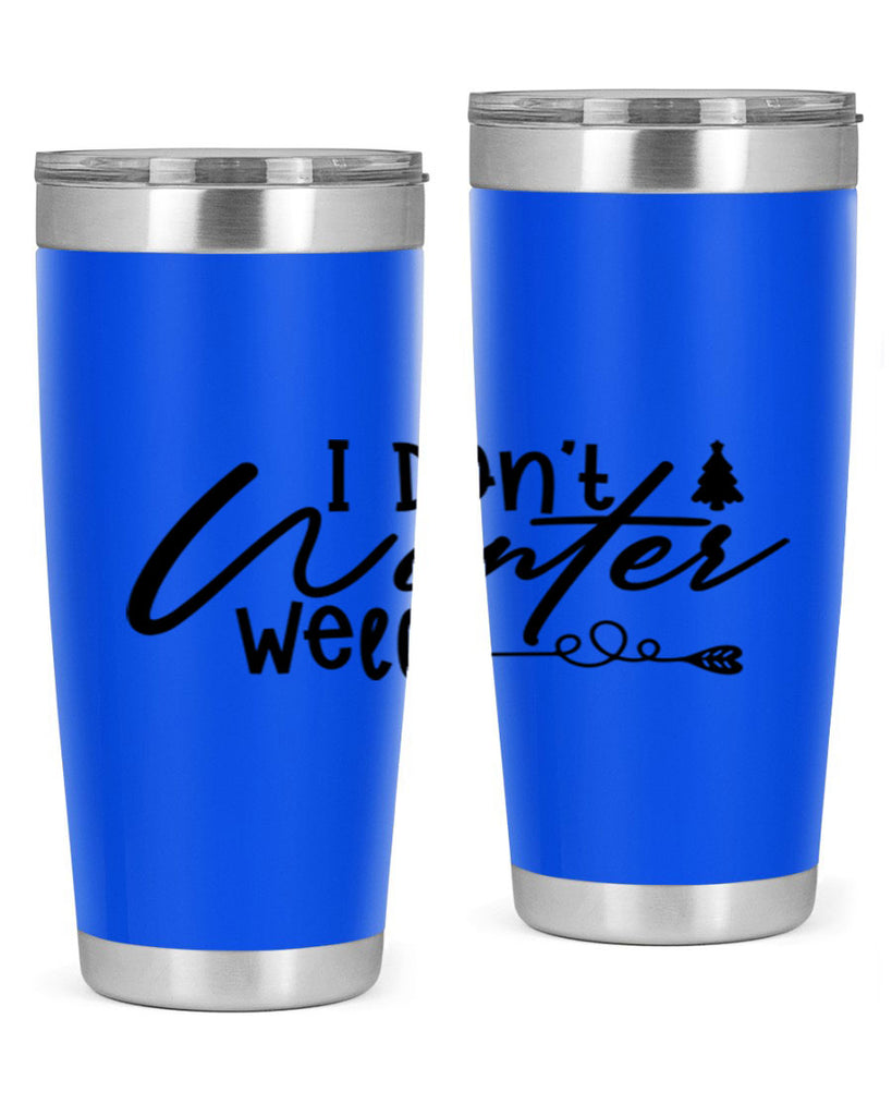 I Don t Winter Well 221#- winter- Tumbler
