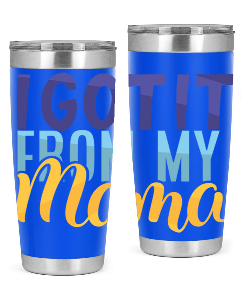 I Got It From My Mama Style 254#- baby- tumbler