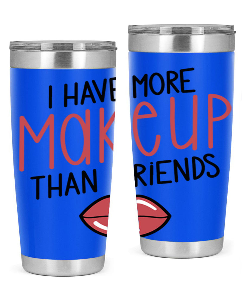 I Have More Makeup Than Friends Style 84#- make up- Tumbler