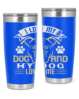 I Love My Dog and my Dog Loves me Style 191#- dog- Tumbler