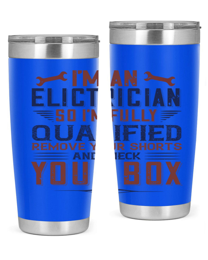I M AN ELECTRICIAN SO IM FULLY QUALIFIED REMOVE YOUR SHORTS AND CHECK YOUR BOX Style 53#- engineer- tumbler