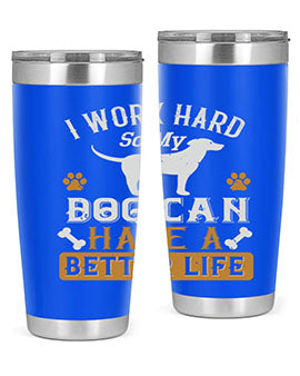 I Wark Hard So My Dog Can Have A Better Life Style 187#- dog- Tumbler