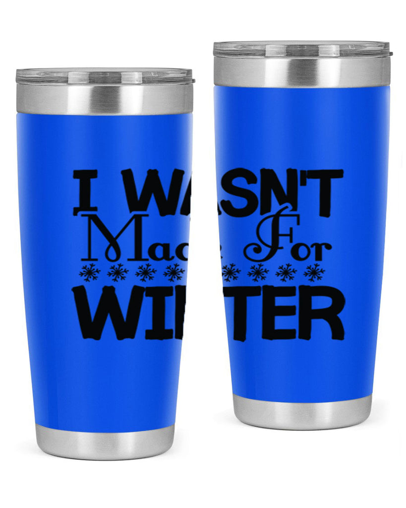 I Wasnt Made for Winter 233#- winter- Tumbler