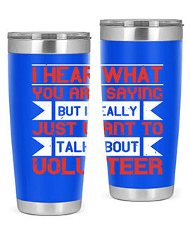 I hear what you are saying but I really just want to talk about volunteer Style 1#- volunteer- Tumbler
