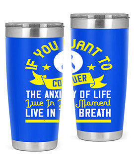 If you want to conquer the anxiety of life live in the moment live in the breath Style 41#- self awareness- Tumbler