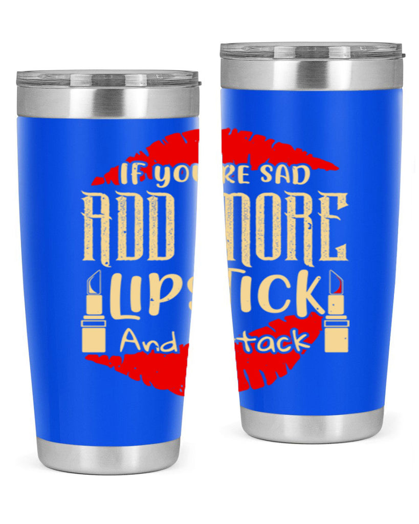 If youre sad add more lipstick and attack Style 203#- make up- Tumbler