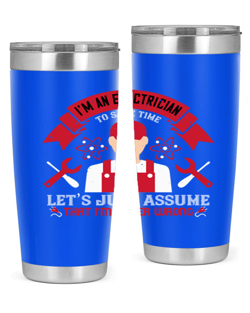 Im an electrician to seve time lets just assume that im never wrong Style 34#- electrician- tumbler