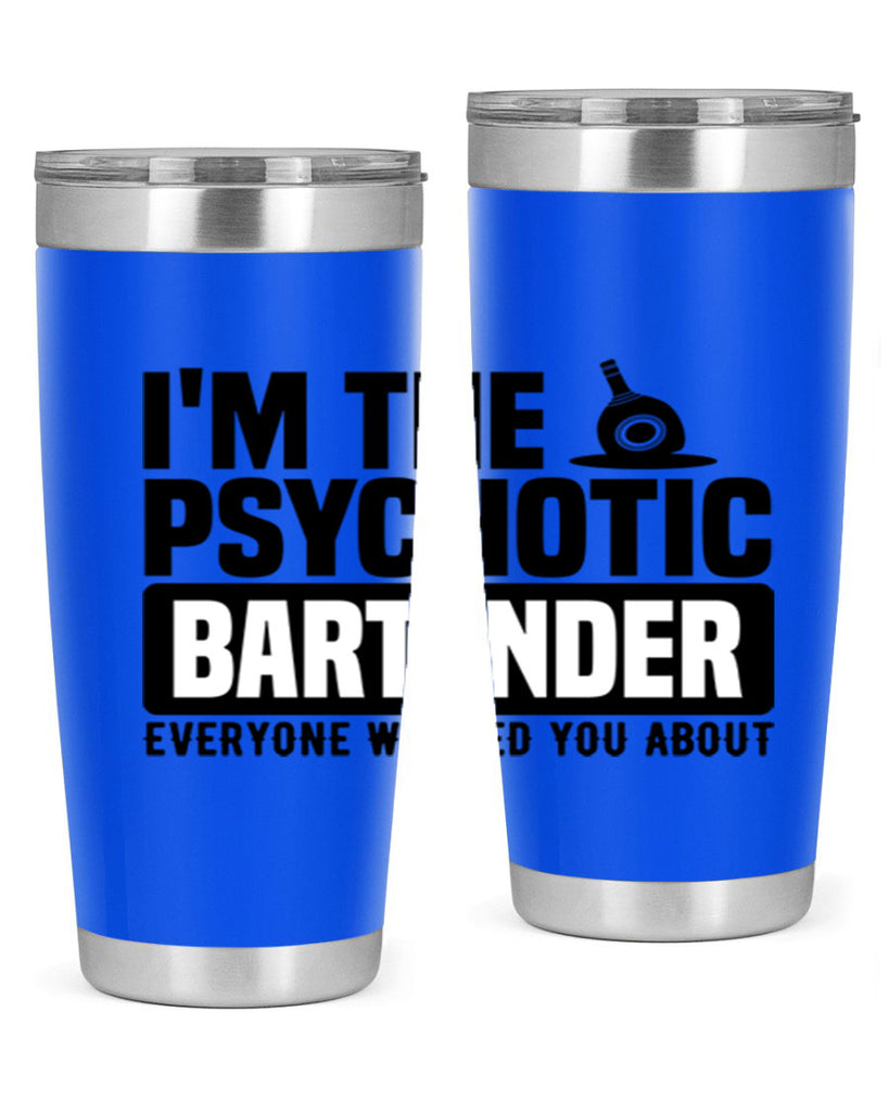 Im the psychotic Style 16#- bartender- tumbler