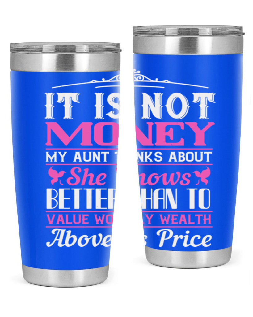 It is not money my aunt thinks about Style 43#- aunt- Tumbler
