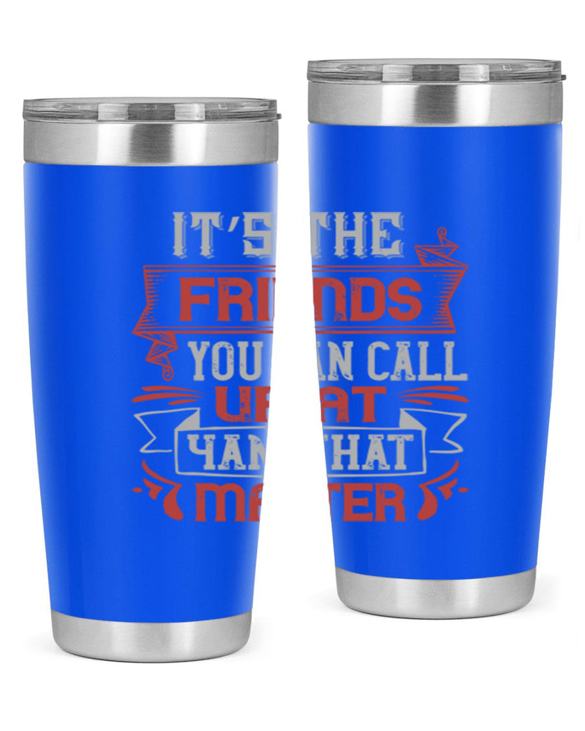It’s the friends you can call up at am that matter Style 75#- Best Friend- Tumbler