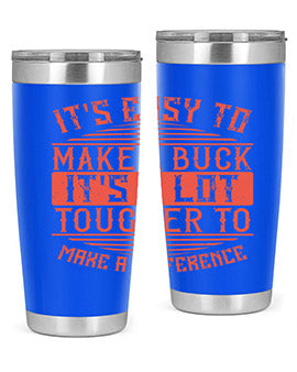 Its easy to make a buck Its a lot tougher to make a difference Style 45#- volunteer- Tumbler