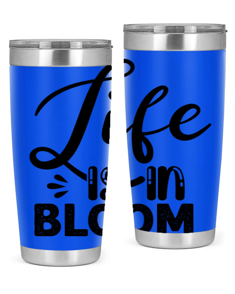 LIFE is in BLOOM  301#- spring- Tumbler