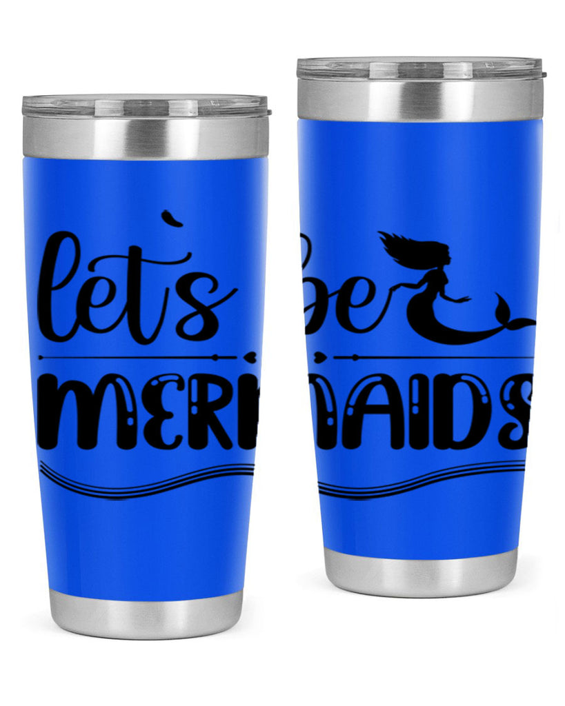 Lets be mermaids 295#- mermaid- Tumbler