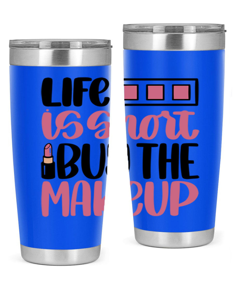 Life Is Short Buy Makeup Style 61#- make up- Tumbler