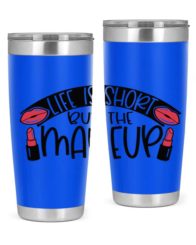 Life Is Short Buy The Makeup Style 60#- make up- Tumbler