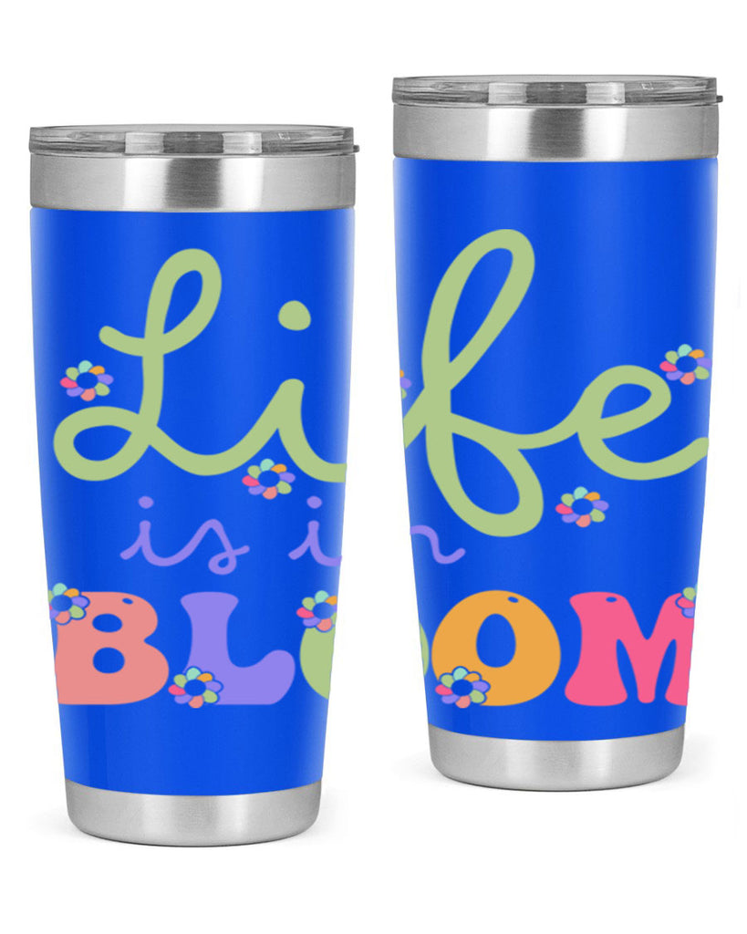 Life is in bloom 298#- spring- Tumbler