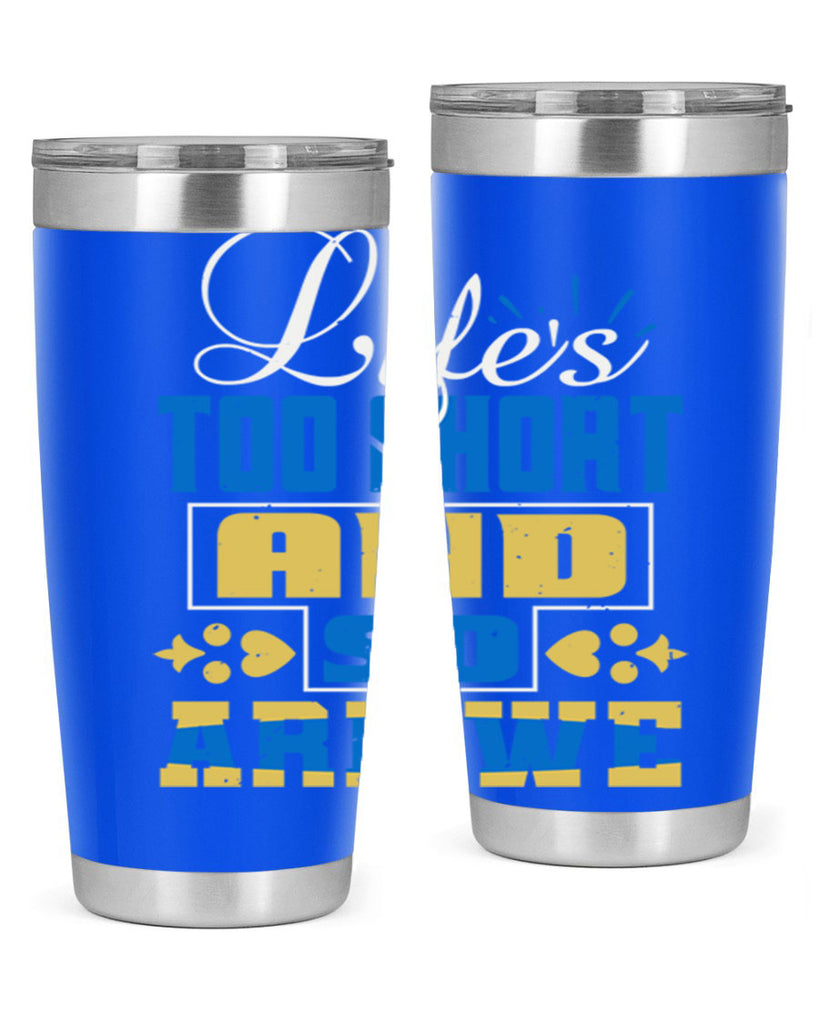 Life’s too short and so are we Style 88#- Best Friend- Tumbler