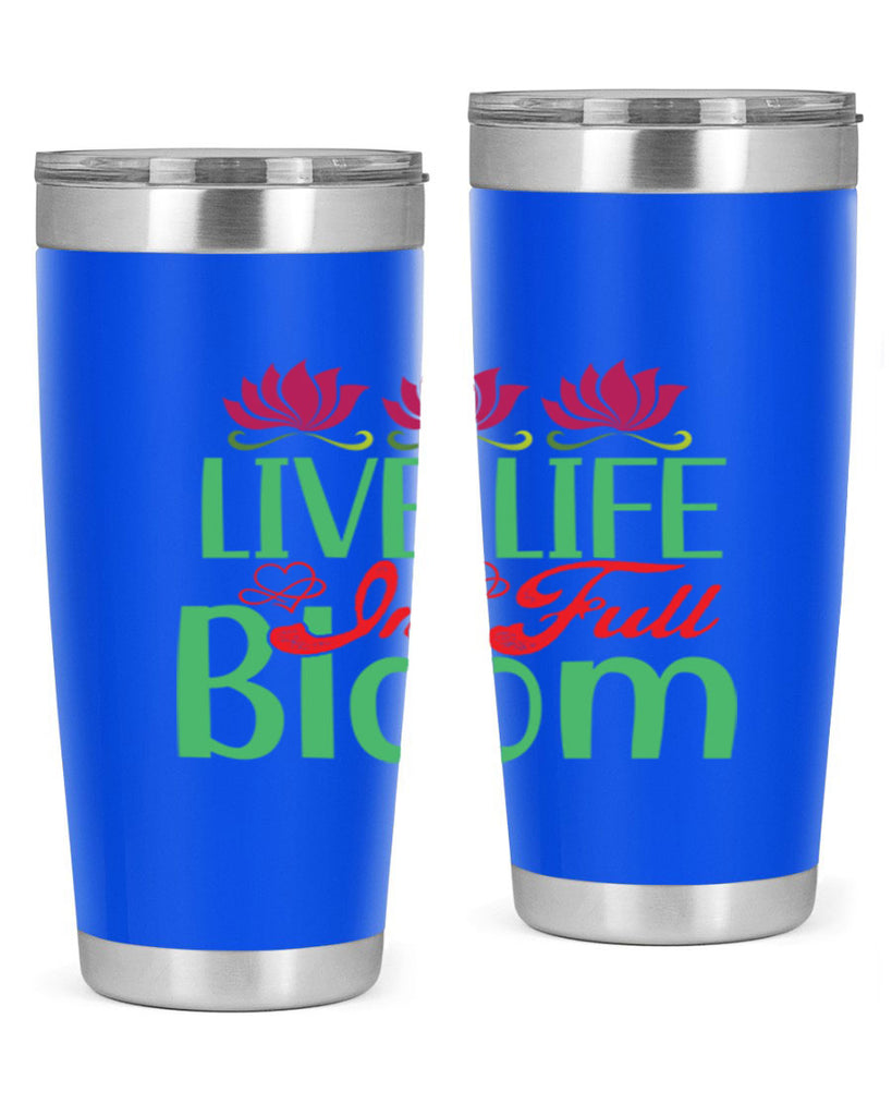 Live Life In Full Bloom 303#- spring- Tumbler