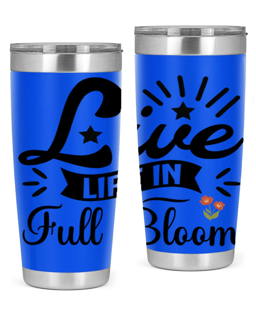 Live Life in Full Bloom 305#- spring- Tumbler