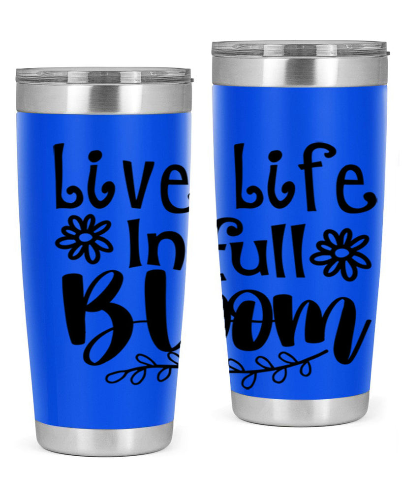 Live life in full bloom 306#- spring- Tumbler