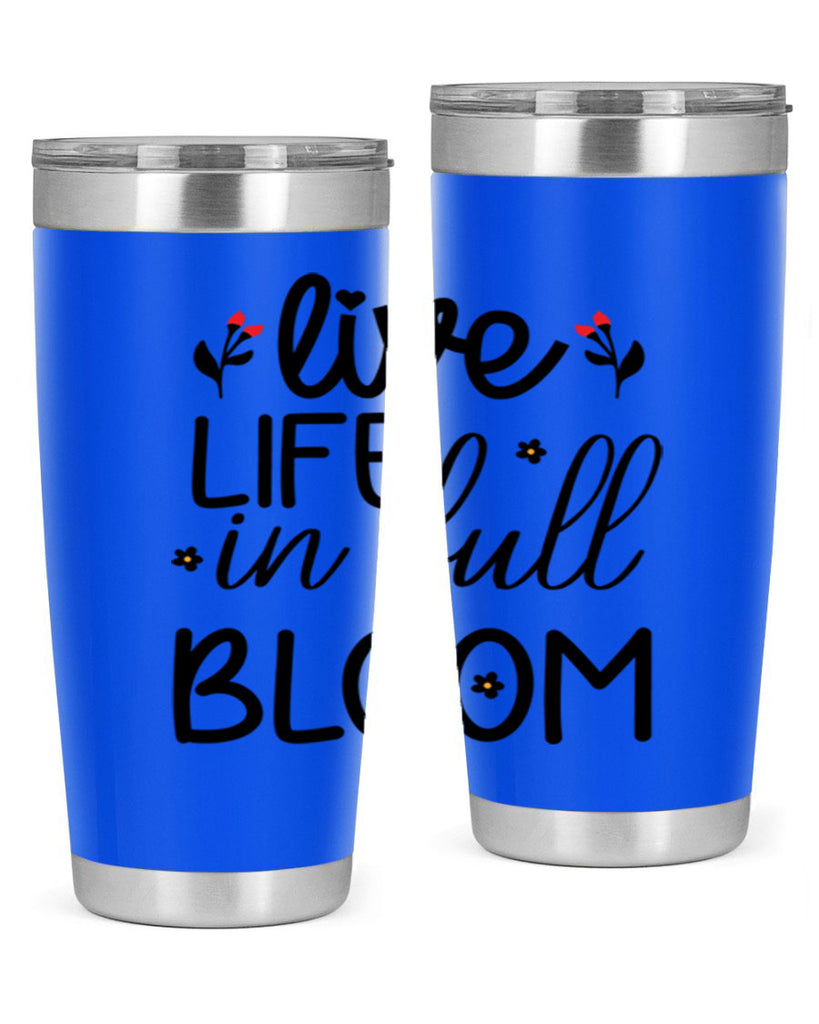 Live life in full bloom 307#- spring- Tumbler