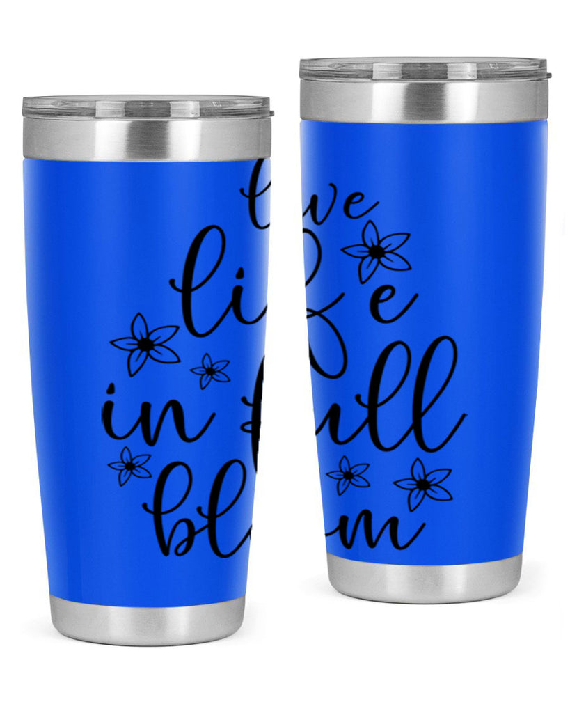 Live life in full bloom 308#- spring- Tumbler