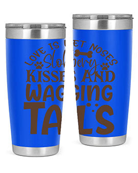 Love Is Wet Noses Slobbery Kisses And Wagging Tails Style 73#- dog- Tumbler
