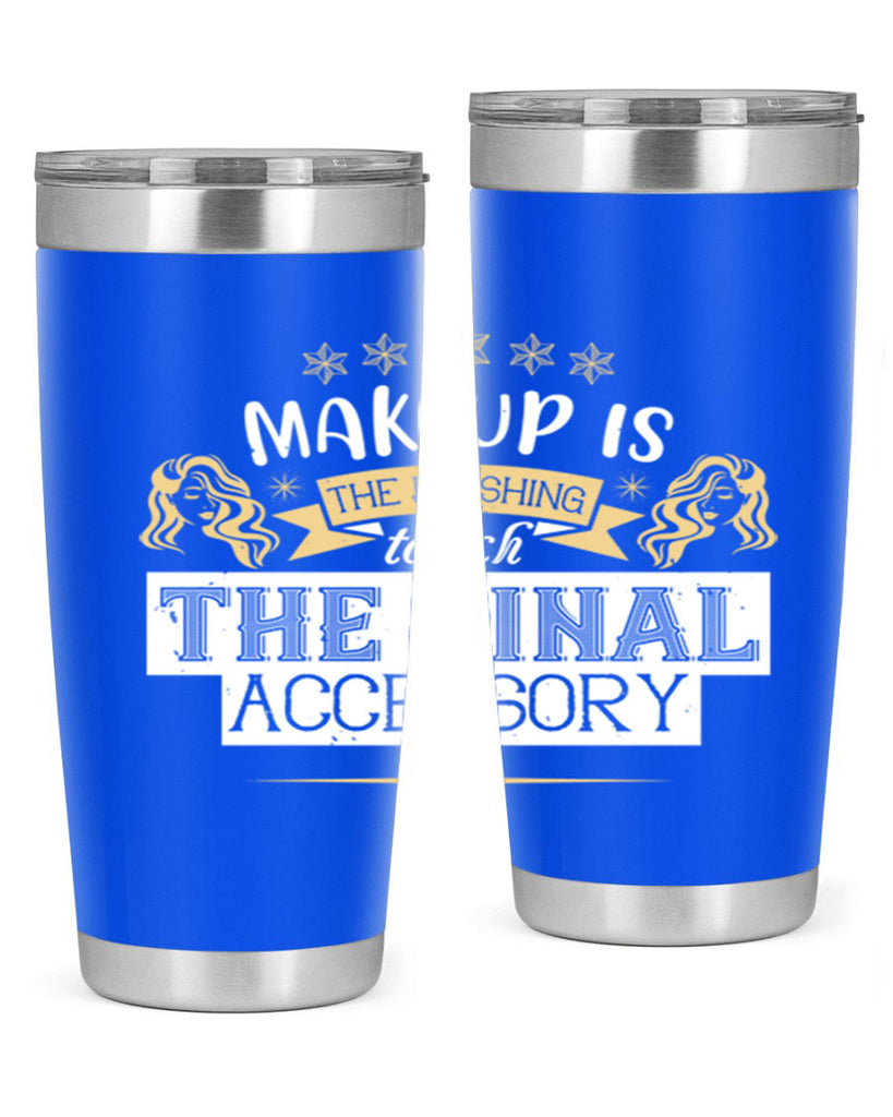 Makeup is the finishing touch the final accessory Style 191#- make up- Tumbler