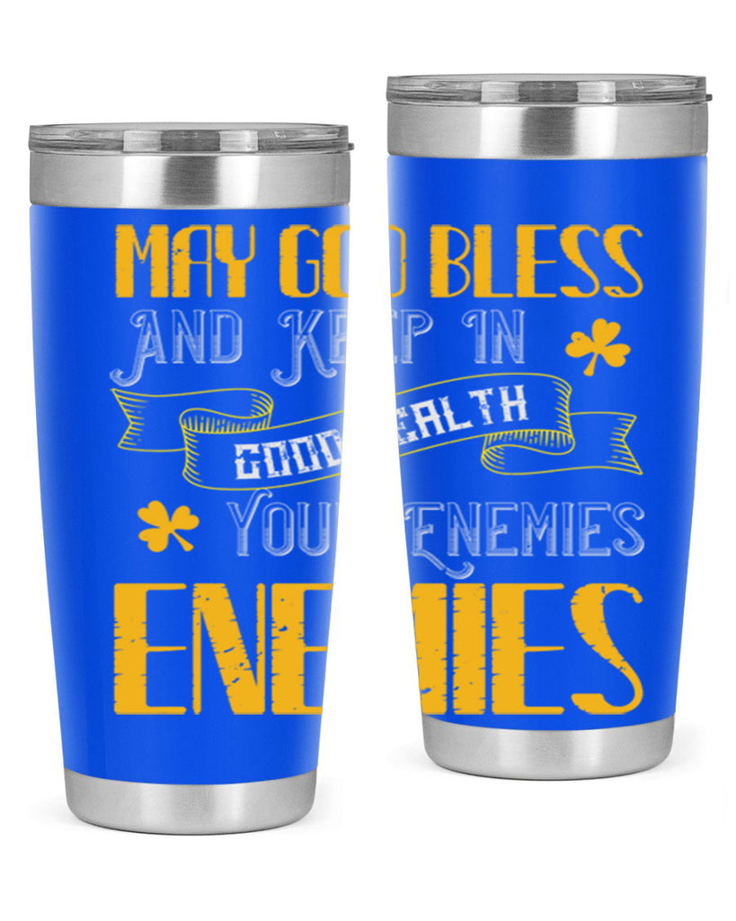 May God bless and keep in good health your enemies’ enemies Style 117#- St Patricks Day- Tumbler