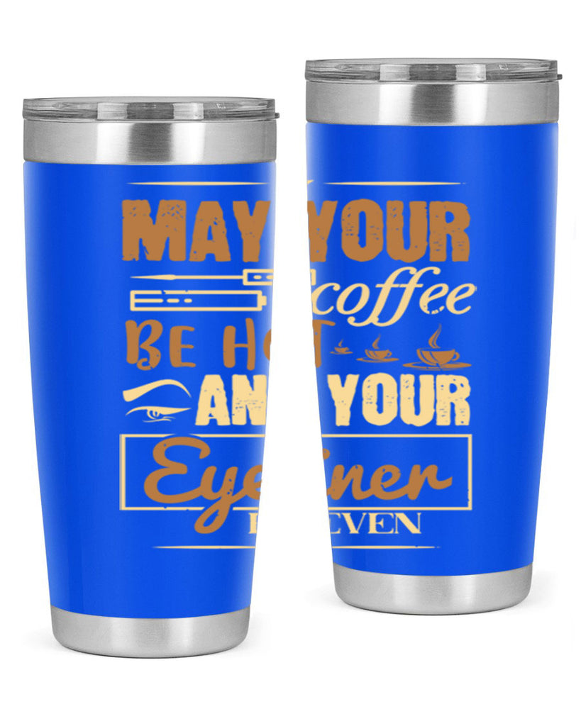 May your coffee be hot and your eyeliner be even Style 190#- make up- Tumbler