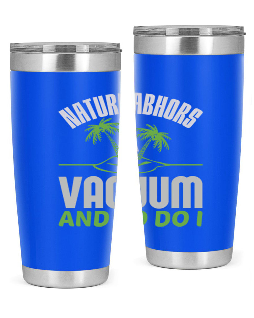 Nature abhors a vacuum and so do I Style 22#- cleaner- tumbler