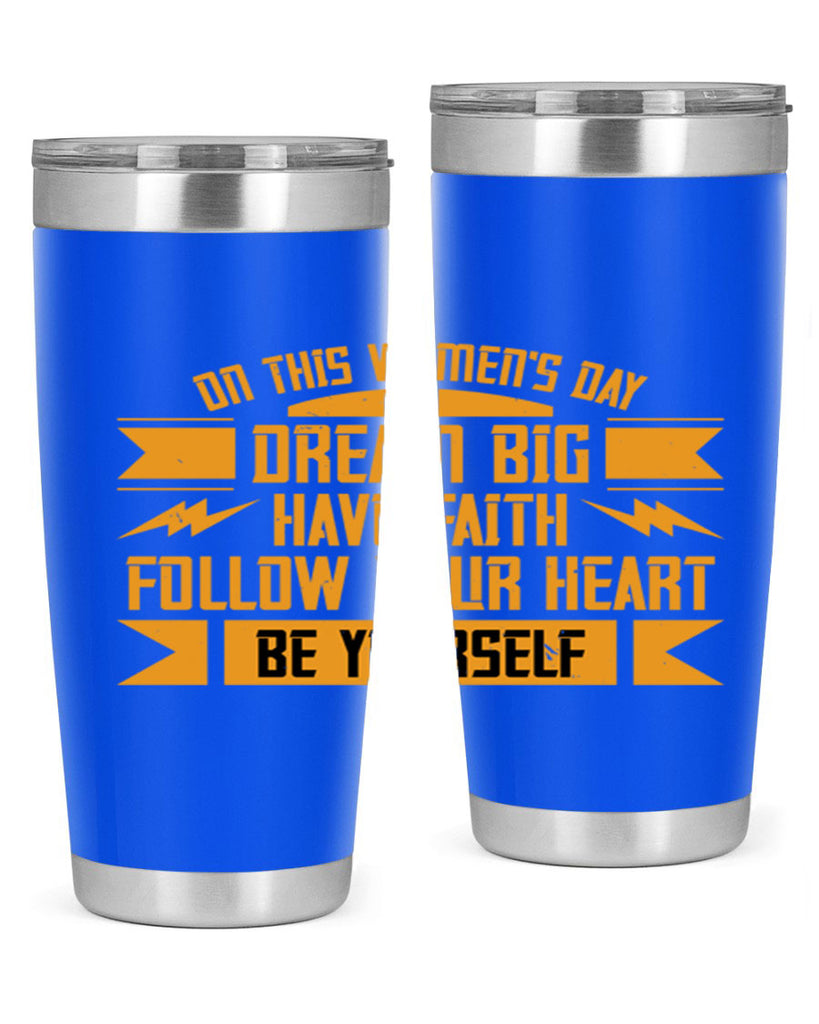 On this Womens Daydream big have faith Style 97#- womens day- Tumbler