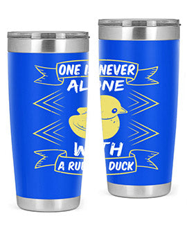One is never alone with a rubber duck Style 23#- duck- Tumbler