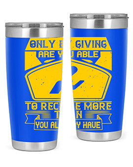 Only by giving are you able to receive more than you already have Style 38#- volunteer- Tumbler