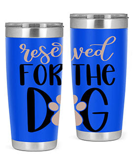 Reserved Fot The Dog Style 10#- dog- Tumbler