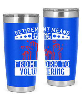 Retirement Means Going From Work To Volunteering Style 31#- volunteer- Tumbler