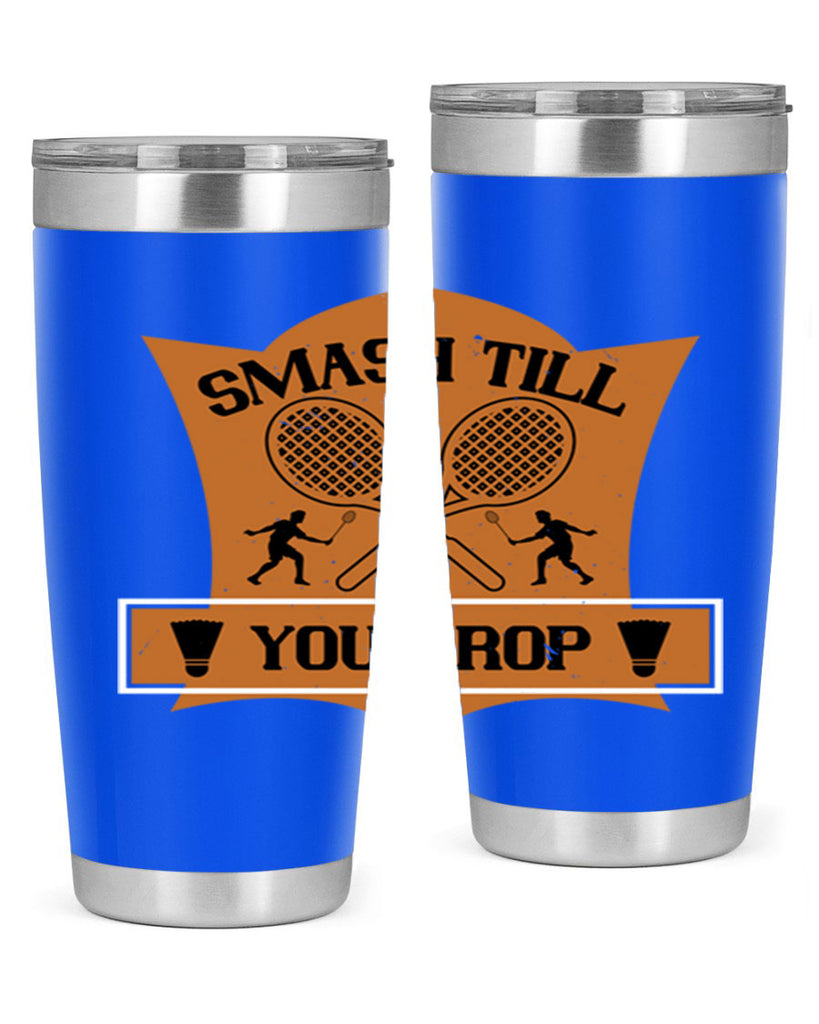 SMASH till you drop 1864#- badminton- Tumbler
