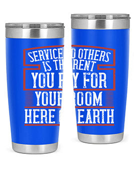 Service to others is the rent you pay for your room here on Earth Style 30#- volunteer- Tumbler