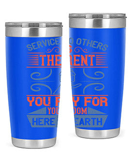 Service to others is the rent you pay for your room here on earth Style 29#- volunteer- Tumbler