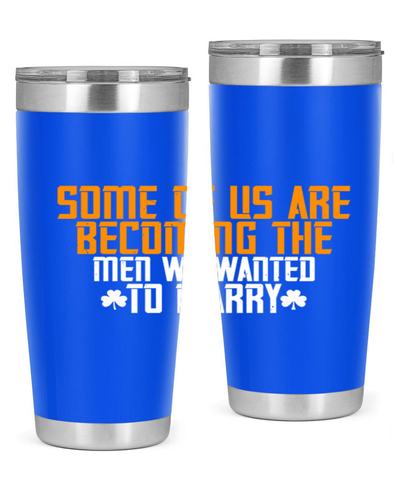 Some of us are becoming the men we wanted to marry Style 37#- womens day- Tumbler